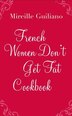 The French Women Don't Get Fat Cookbook