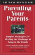 Parenting Your Parents: Support Strategies for Meeting the Challenge of Aging in the Family: Second Edition, Revised and Ex