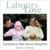 Labours of Love: Canadians Talk About Adoption