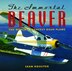 Immortal Beaver: The World's Greatest Bush Plane