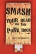 Smash Your Head on the Punk Rock: A Novel