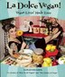 La Dolce Vegan!: Vegan Livin Made Easy