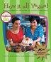 How It All Vegan! 10th Anniversary Edition: Irresistible Recipes for an Animal-Free Diet