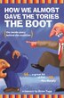 How We Almost Gave the Tories the Boot: The inside story behind the coalition