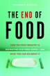 The End of Food: How the Food Industry Is Destroying Our Food Supply - and What You Can Do About It