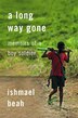 A Long Way Gone: Memoirs of a Boy Soldier