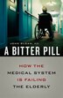 A Bitter Pill: How the Medical System Is Failing the Elderly
