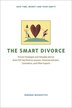 The Smart Divorce: Proven Strategies and Valuable Advice from 100 Top Divorce Lawyers, Financial Advisers, Counselors,