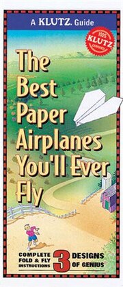 Klutz Guide: Best Paper Airplanes You'll Ever Fly