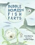 Bubble Homes and Fish Farts(Age 6-9)