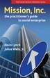 Mission, Inc.: The Practitioner?s Guide to Social Enterprise