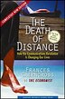 The Death of Distance: How the Communications Revolution Is Changing Our Lives