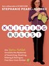 Knitting Rules!: The Yarn Harlot Unravels the Mysteries of Swatching, Stashing, Ribbing & Rolling to Free Your Inner