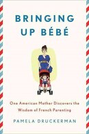 Bringing Up Bebe: One American Mother Discovers The Wisdom Of French Parenting