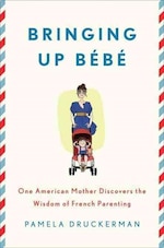 Bringing Up Bebe: One American Mother Discovers The Wisdom Of French Parenting
