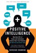 Positive Intelligence: Positive Intelligence: Why Only 20% of Teams and Individuals Achieve Their True Potential AND HOW Y