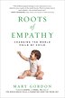 Roots Of Empathy: Changing the World Child By Child