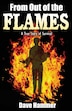 From Out Of The Flames: A True Story Of Survival