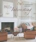 Pale & Interesting: decorating with whites, pastels, and neutrals for a warm and welcoming home