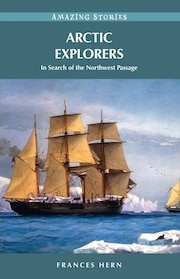 Arctic Explorers: In Search of the Northwest…