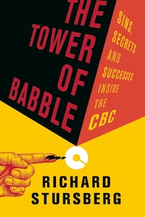 The Tower of Babble: Sins, Secrets and Successes Inside the CBC