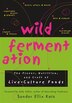 Wild Fermentation: The Flavor, Nutrition and Craft of Lve-Culture Foods