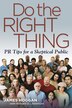 Do the Right Thing: PR Tips for a Skeptical Public