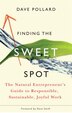 Finding the Sweet Spot: The Natural Entrepreneurs Guide to Responsible, Sustainable, Joyful Work