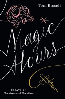 Magic Hours: Essays on Creators and Creation