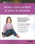 BOOK: Aidez votre enfant à vivre le divorce