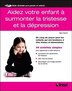 Aidez votre enfant à surmonter la tristesse et la…