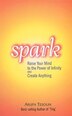 Spark: Raise your mind to the power of infinity and create anything.