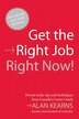 Get the Right Job Right Now: Proven Tools, Tips and Techniques From Canada's Career Coach