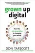 Grown Up Digital: How the Net Generation is Changing Your World: How the Net Generation is Changing Your World
