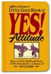 Little Gold Book Of Yes! Attitude: How To Find, Build And Keep A Yes! Attitude For A Lifetime Of Success