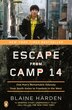 Escape From Camp 14: One Man's Remarkable Odyssey From North Korea To Freedom In The West