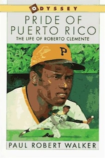 Pride of Puerto Rico: The Life of Roberto Clemente