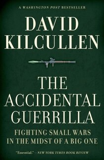 The Accidental Guerrilla Fighting Small Wars in the Midst of a Big One