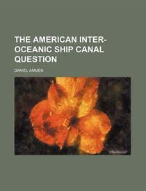 The American Inter-oceanic Ship Canal Question