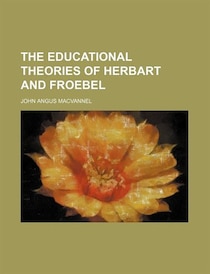 The educational theories of Herbart and Froebel