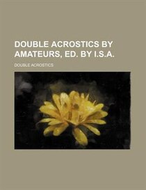 Double acrostics by amateurs, ed. by I.S.A.