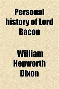 Personal history of Lord Bacon