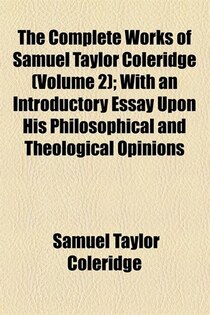 The Complete Works of Samuel Taylor Coleridge (v. 2)
