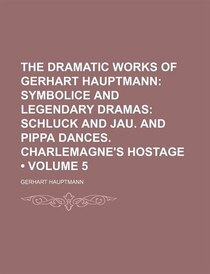 The dramatic works of Gerhart Hauptmann (v. 5)