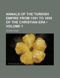 Annals of the Turkish Empire from 1591 to 1659 of the Christian era