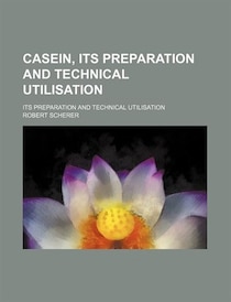 Casein, its preparation and technical utilisation