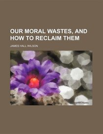 Our Moral Wastes, And How To Reclaim Them