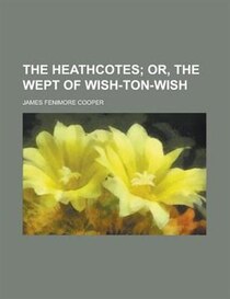 The Heathcotes; or, The wept of Wish-Ton-Wish (1855)