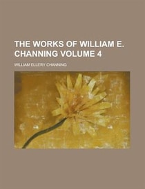The Works of William E. Channing (1849)