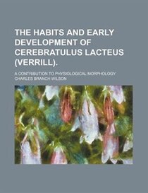 The Habits And Early Development Of Cerebratulus Lacteus (verrill).; A Contribution To Physiological Morphology
